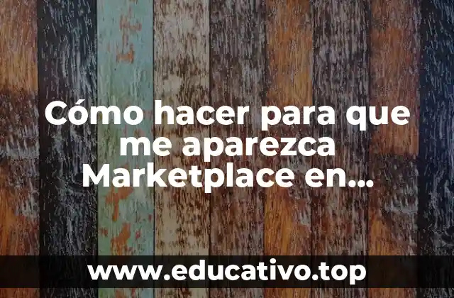 Cómo hacer para que me aparezca Marketplace en Facebook