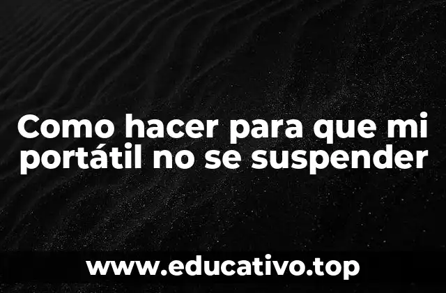 Como hacer para que mi portátil no se suspender
