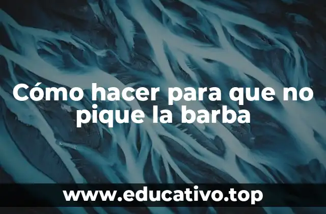 Cómo hacer para que no pique la barba