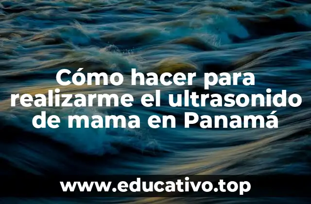Cómo hacer para realizarme el ultrasonido de mama en Panamá
