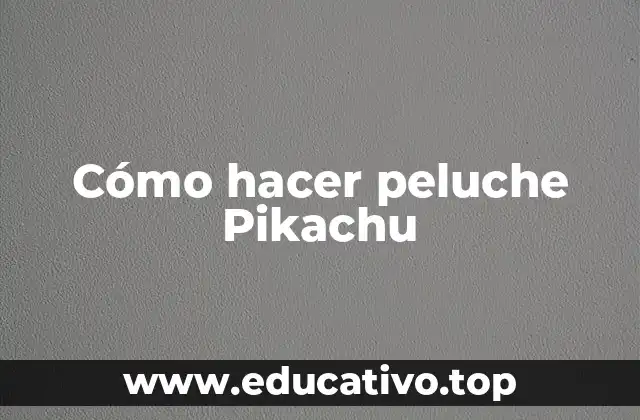 Cómo hacer peluche Pikachu