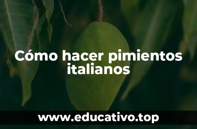 Cómo hacer pimientos italianos