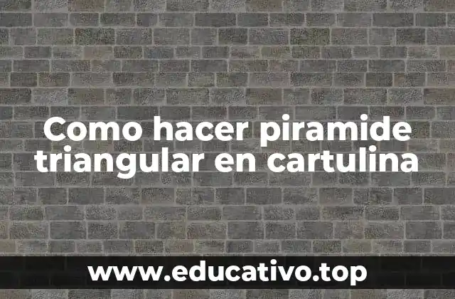 Como hacer piramide triangular en cartulina
