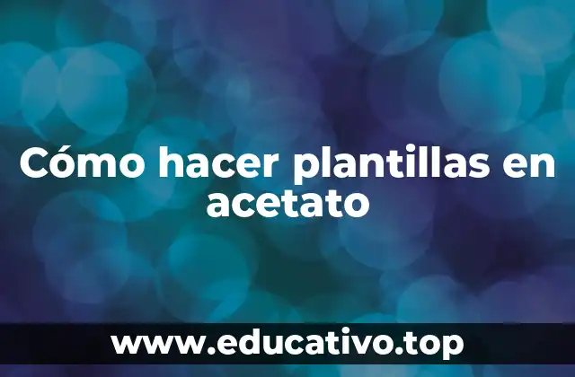 Cómo hacer plantillas en acetato