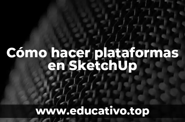 Cómo hacer plataformas en SketchUp