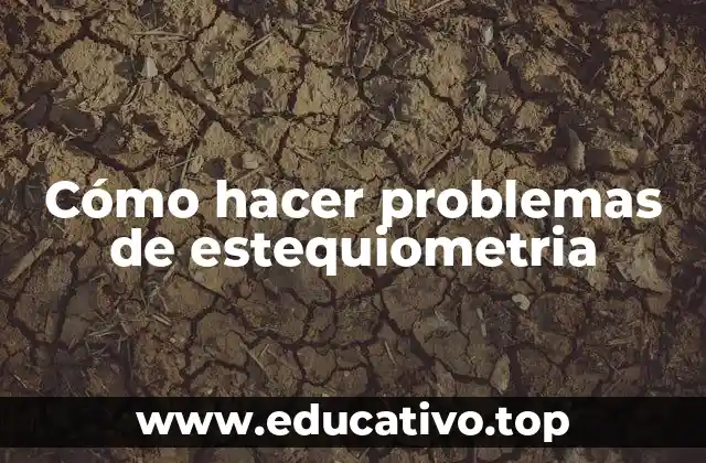 Cómo hacer problemas de estequiometria