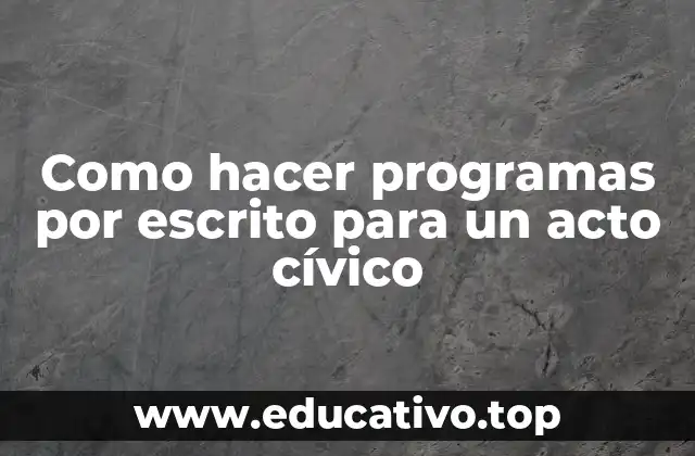 Como hacer programas por escrito para un acto cívico