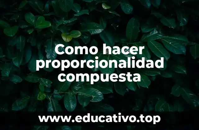 Como hacer proporcionalidad compuesta