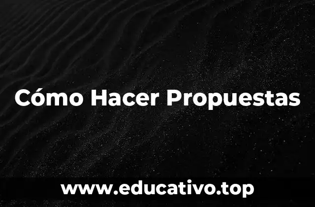 Cómo Hacer Propuestas