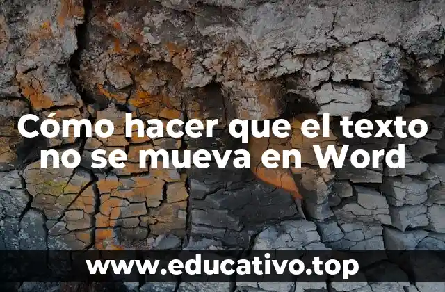 Cómo hacer que el texto no se mueva en Word
