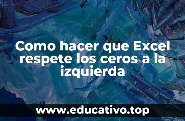 Como hacer que Excel respete los ceros a la izquierda