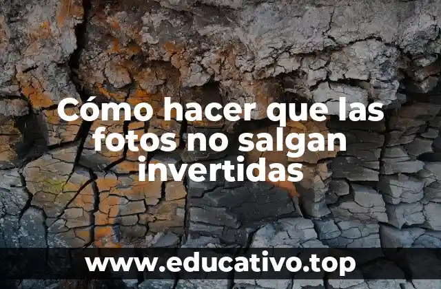 Cómo hacer que las fotos no salgan invertidas