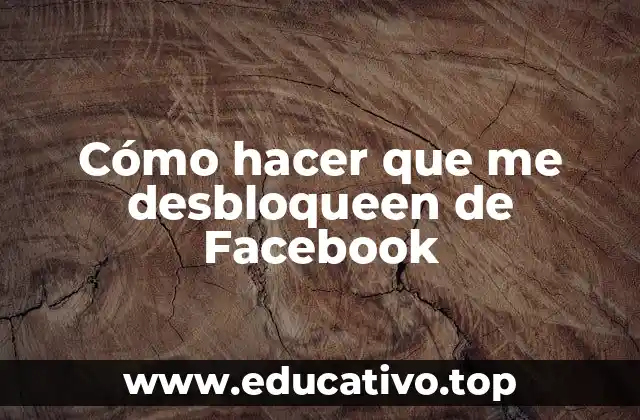 Cómo hacer que me desbloqueen de Facebook