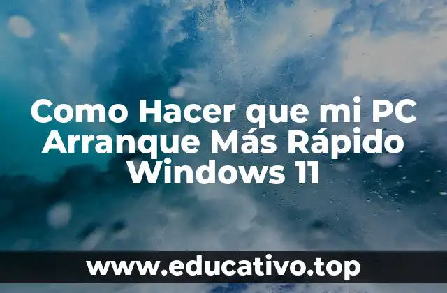 Como Hacer que mi PC Arranque Más Rápido Windows 11