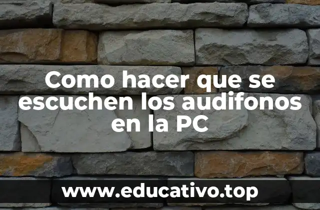 Como hacer que se escuchen los audifonos en la PC