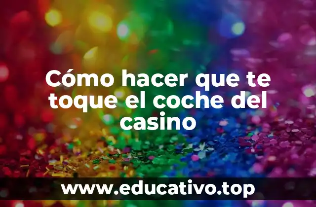 Cómo hacer que te toque el coche del casino
