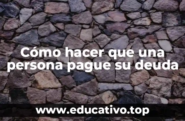 Cómo hacer que una persona pague su deuda