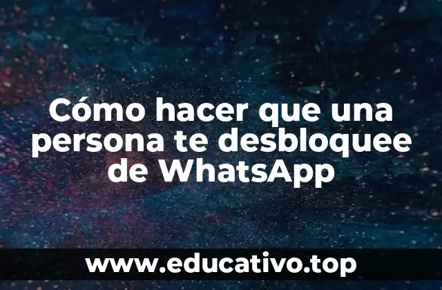 Cómo hacer que una persona te desbloquee de WhatsApp