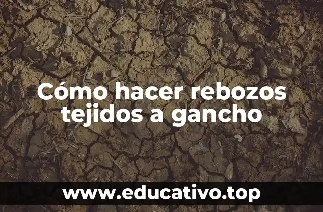 Cómo hacer rebozos tejidos a gancho