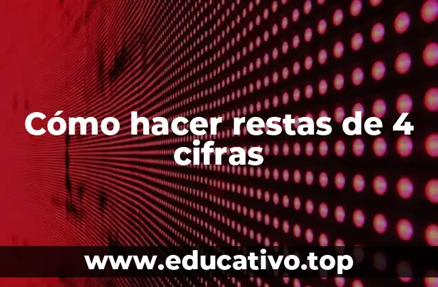 Cómo hacer restas de 4 cifras