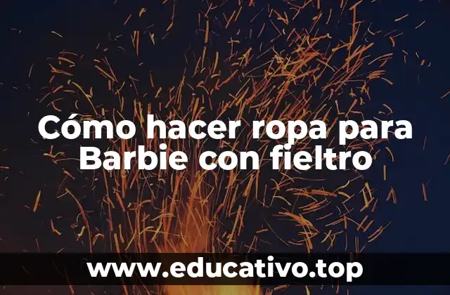 Cómo hacer ropa para Barbie con fieltro
