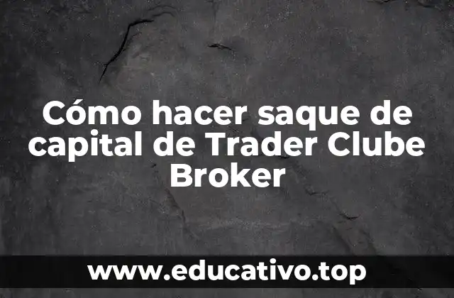 Cómo hacer saque de capital de Trader Clube Broker