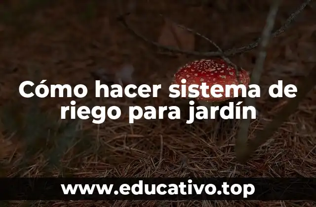 Cómo hacer sistema de riego para jardín