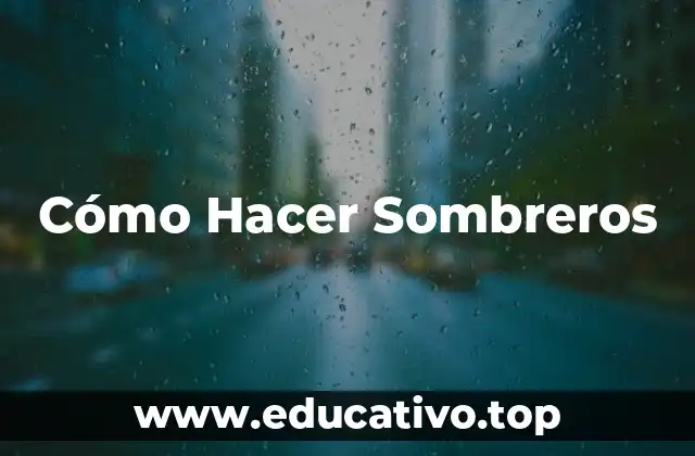 Cómo Hacer Sombreros