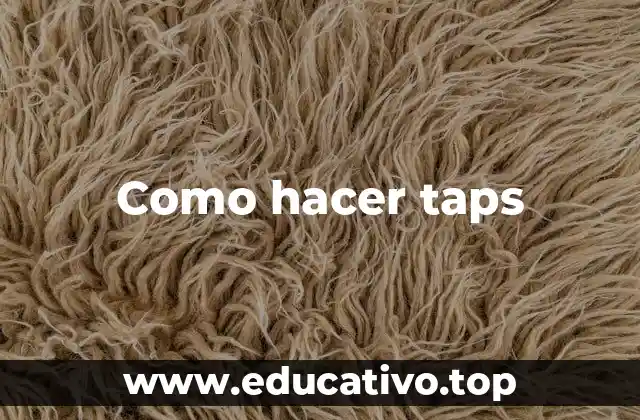 Como hacer taps