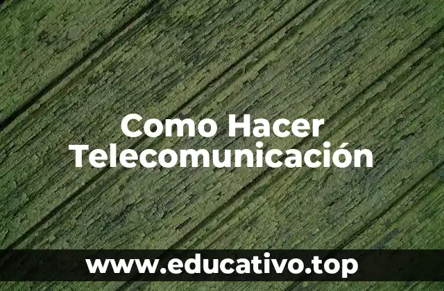 Como Hacer Telecomunicación