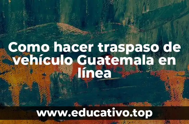 Como hacer traspaso de vehículo Guatemala en línea
