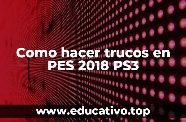 Como hacer trucos en PES 2018 PS3