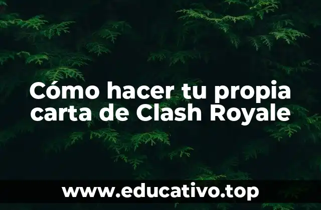 Cómo hacer tu propia carta de Clash Royale
