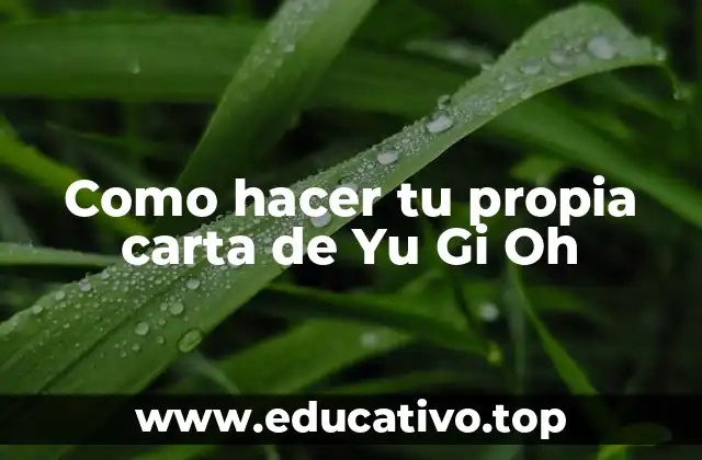 Como hacer tu propia carta de Yu Gi Oh