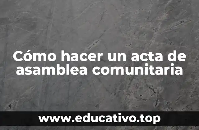 Cómo hacer un acta de asamblea comunitaria