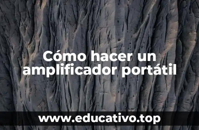 Cómo hacer un amplificador portátil