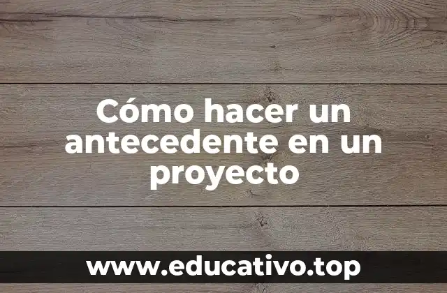Cómo hacer un antecedente en un proyecto