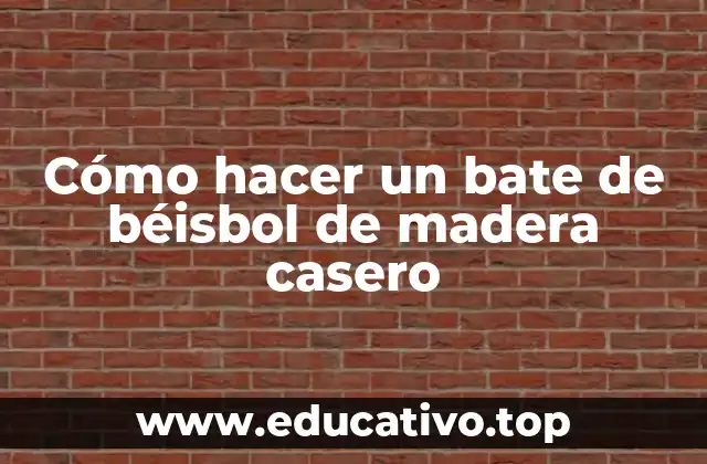 Cómo hacer un bate de béisbol de madera casero