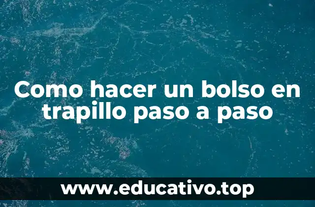 Como hacer un bolso en trapillo paso a paso