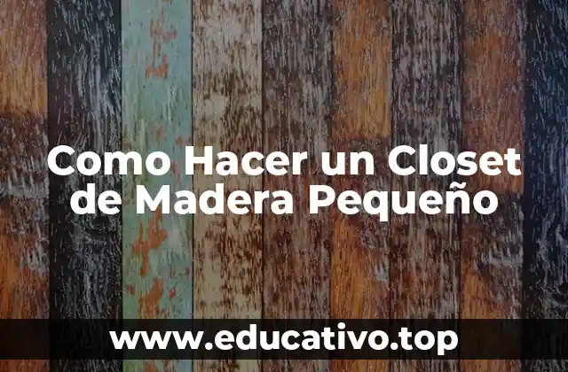 Como Hacer un Closet de Madera Pequeño