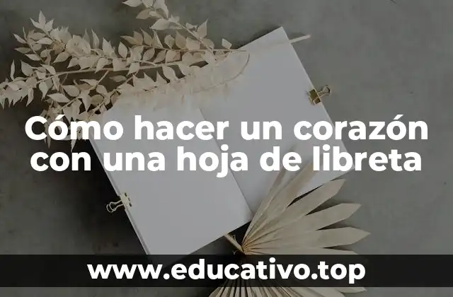Cómo hacer un corazón con una hoja de libreta
