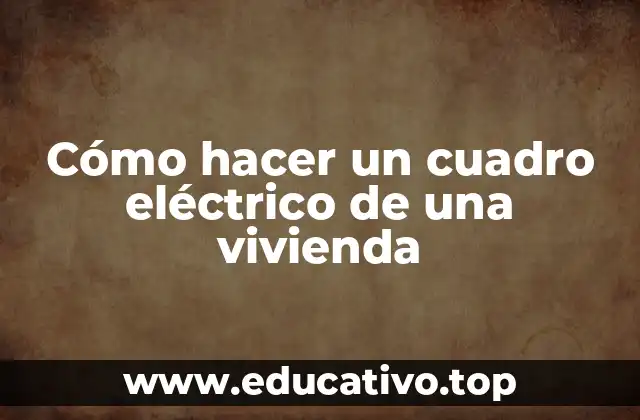 Cómo hacer un cuadro eléctrico de una vivienda