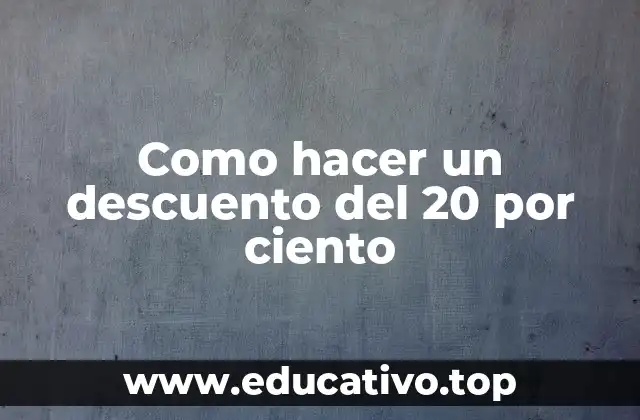 Como hacer un descuento del 20 por ciento