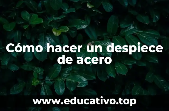 ¿Qué es un despiece de acero y para qué sirve?