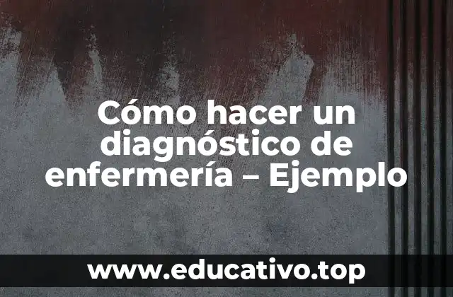 Cómo hacer un diagnóstico de enfermería – Ejemplo