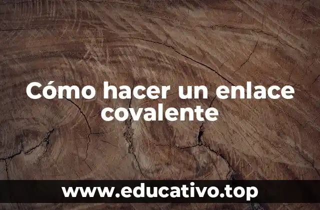 Cómo hacer un enlace covalente