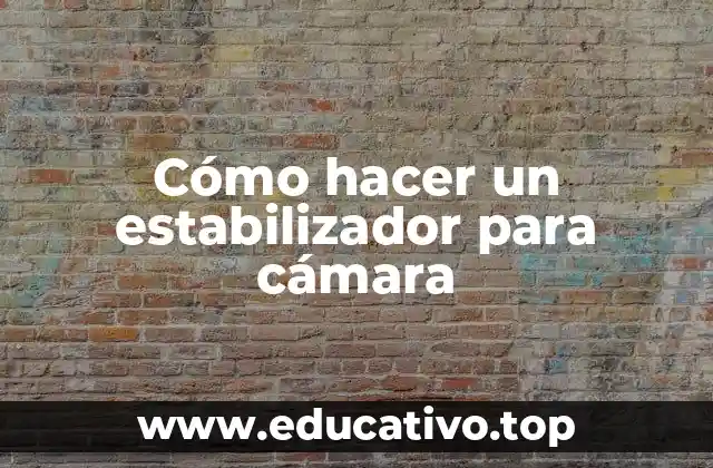 Cómo hacer un estabilizador para cámara