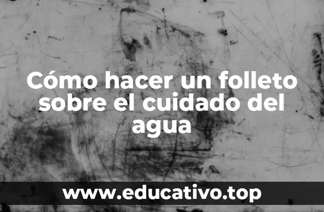 Cómo hacer un folleto sobre el cuidado del agua