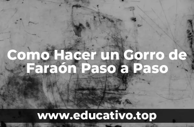 Como Hacer un Gorro de Faraón Paso a Paso