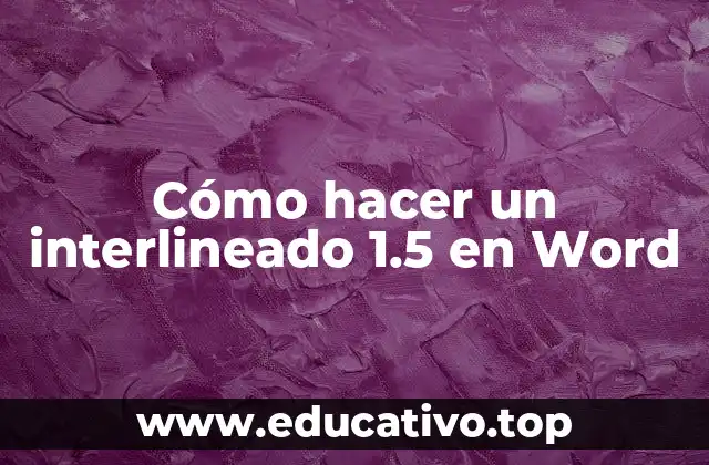 ¿Qué es el interlineado en Word y cómo se utiliza?
